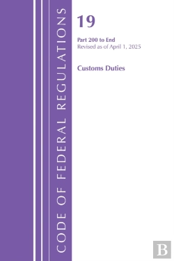Bertrand.pt - Code Of Federal Regulations, Title 19 Customs Duties 200 - End, Revised As Of April 1, 2025
