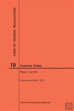 Bertrand.pt - Code Of Federal Regulations Title 19, Customs Duties, Parts 1-140, 2017