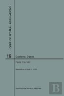 Code Of Federal Regulations Title 19, Customs Duties, Parts 1-140, 2018