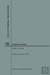 Code Of Federal Regulations Title 19, Customs Duties, Parts 1-140, 2018