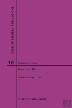 Bertrand.pt - Code Of Federal Regulations Title 19, Customs Duties, Parts 1-140, 2020