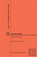 Code Of Federal Regulations Title 19, Customs Duties, Parts 141-199, 2017