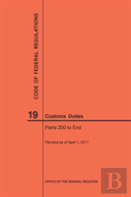 Code Of Federal Regulations Title 19, Customs Duties, Parts 200-End, 2017