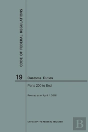 Code Of Federal Regulations Title 19, Customs Duties, Parts 200-End, 2018