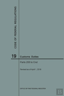 Bertrand.pt - Code Of Federal Regulations Title 19, Customs Duties, Parts 200-End, 2018