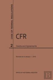 Code Of Federal Regulations Title 2, Grants And Agreements, 2019
