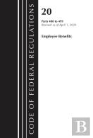 Code Of Federal Regulations, Title 20 Employee Benefits 400-499 2023