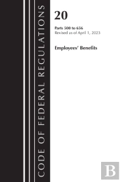 Code Of Federal Regulations, Title 20 Employee Benefits 500-656 2023