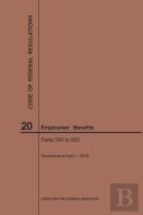 Code Of Federal Regulations Title 20, Employees' Benefits, Parts 500-656, 2019