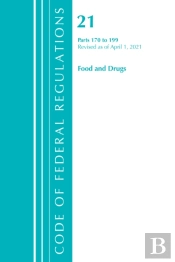 Code Of Federal Regulations, Title 21 Food And Drugs 170-199, Revised As Of April 1, 2021