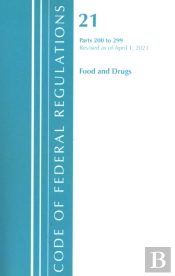 Code Of Federal Regulations, Title 21 Food And Drugs 200-299, Revised As Of April 1, 2021