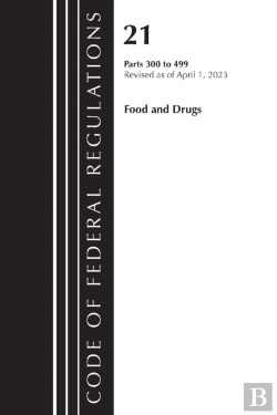 Bertrand.pt - Code Of Federal Regulations, Title 21 Food And Drugs 300-499, 2023