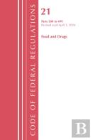 Code Of Federal Regulations, Title 21 Food And Drugs 300-499, Revised As Of April 1, 2024
