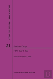 Code Of Federal Regulations Title 21, Food And Drugs, Parts 300-399, 2020