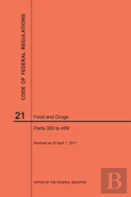 Code Of Federal Regulations Title 21, Food And Drugs, Parts 300-499, 2017