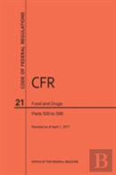 Code Of Federal Regulations Title 21, Food And Drugs, Parts 500-599, 2017