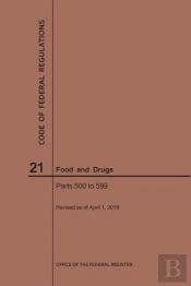 Code Of Federal Regulations Title 21, Food And Drugs, Parts 500-599, 2019