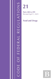 Code Of Federal Regulations, Title 21 Food Drugs 200 - 299, Revised As Of April 1, 2025