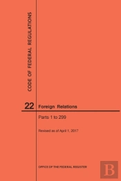 Code Of Federal Regulations Title 22, Foreign Relations, Parts 1-299, 2017