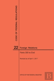 Code Of Federal Regulations Title 22, Foreign Relations, Parts 300-End, 2017