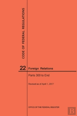 Bertrand.pt - Code Of Federal Regulations Title 22, Foreign Relations, Parts 300-End, 2017