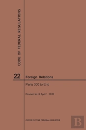 Code Of Federal Regulations Title 22, Foreign Relations, Parts 300-End, 2019