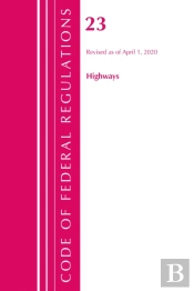 Code Of Federal Regulations, Title 23 Highways, Revised As Of April 1, 2020