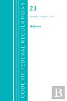 Code Of Federal Regulations, Title 23 Highways, Revised As Of April 1, 2021