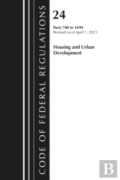 Code Of Federal Regulations, Title 24 Housing And Urban Development 700 - 1699, Revised As Of April 1, 2024