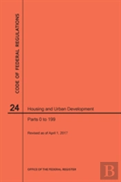 Code Of Federal Regulations Title 24, Housing And Urban Development, Parts 0-199, 2017