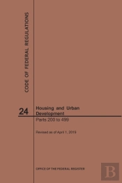 Code Of Federal Regulations Title 24, Housing And Urban Development, Parts 200-499, 2019