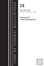 Code Of Federal Regulations, Title 24 Housing Urban Dev 500-699 2023