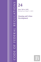 Code Of Federal Regulations, Title 24 Housing Urban Dev 700-1699, Revised As Of April 2025