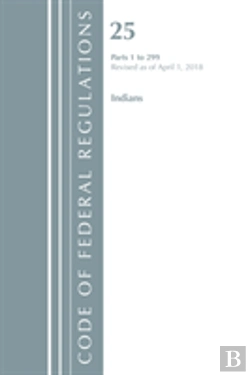 Bertrand.pt - Code Of Federal Regulations, Title 25 Indians 1-299, Revised As Of April 1, 2018