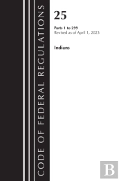 Code Of Federal Regulations, Title 25 Indians 1-299, Revised As Of April 1, 2023