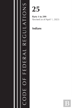 Bertrand.pt - Code Of Federal Regulations, Title 25 Indians 1-299, Revised As Of April 1, 2023