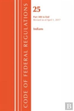 Bertrand.pt - Code Of Federal Regulations, Title 25 Indians 300-End, Revised As Of April 1, 2017