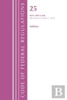 Code Of Federal Regulations, Title 25 Indians 300-End, Revised As Of April 1, 2022
