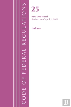 Bertrand.pt - Code Of Federal Regulations, Title 25 Indians 300-End, Revised As Of April 1, 2022