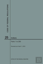 Code Of Federal Regulations Title 25, Indians, Parts 1-299, 2018