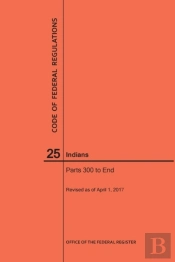 Code Of Federal Regulations Title 25, Indians, Parts 300-End, 2017