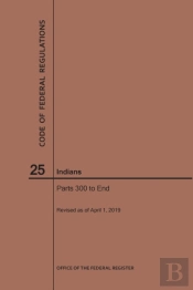 Code Of Federal Regulations Title 25, Indians, Parts 300-End, 2019