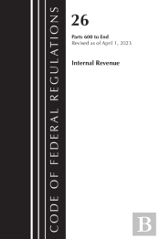 Code Of Federal Regulations, Title 26 Internal Revenue 600-End, 2023