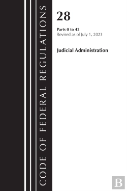 Bertrand.pt - Code Of Federal Regulations, Title 28 Judicial Administration 0-42, Revised As Of July 1, 2023