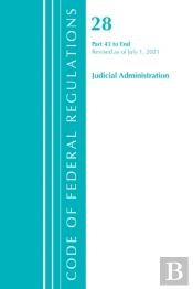 Code Of Federal Regulations, Title 28 Judicial Administration 43-End, Revised As Of July 1, 2021