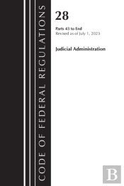 Code Of Federal Regulations, Title 28 Judicial Administration 43-End, Revised As Of July 1, 2023