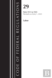 Code Of Federal Regulations, Title 29 Labor 1911-1925, Revised As Of July 1, 2023