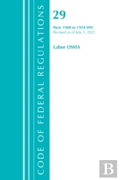Code Of Federal Regulations, Title 29 Labor/Osha 1900-1910.999, Revised As Of July 1, 2021