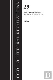 Code Of Federal Regulations, Title 29 Labor/Osha 1900-1910.999, Revised As Of July 1, 2023