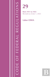 Code Of Federal Regulations, Title 29 Labor Osha 1911-1925, Revised As Of July 1, 2023